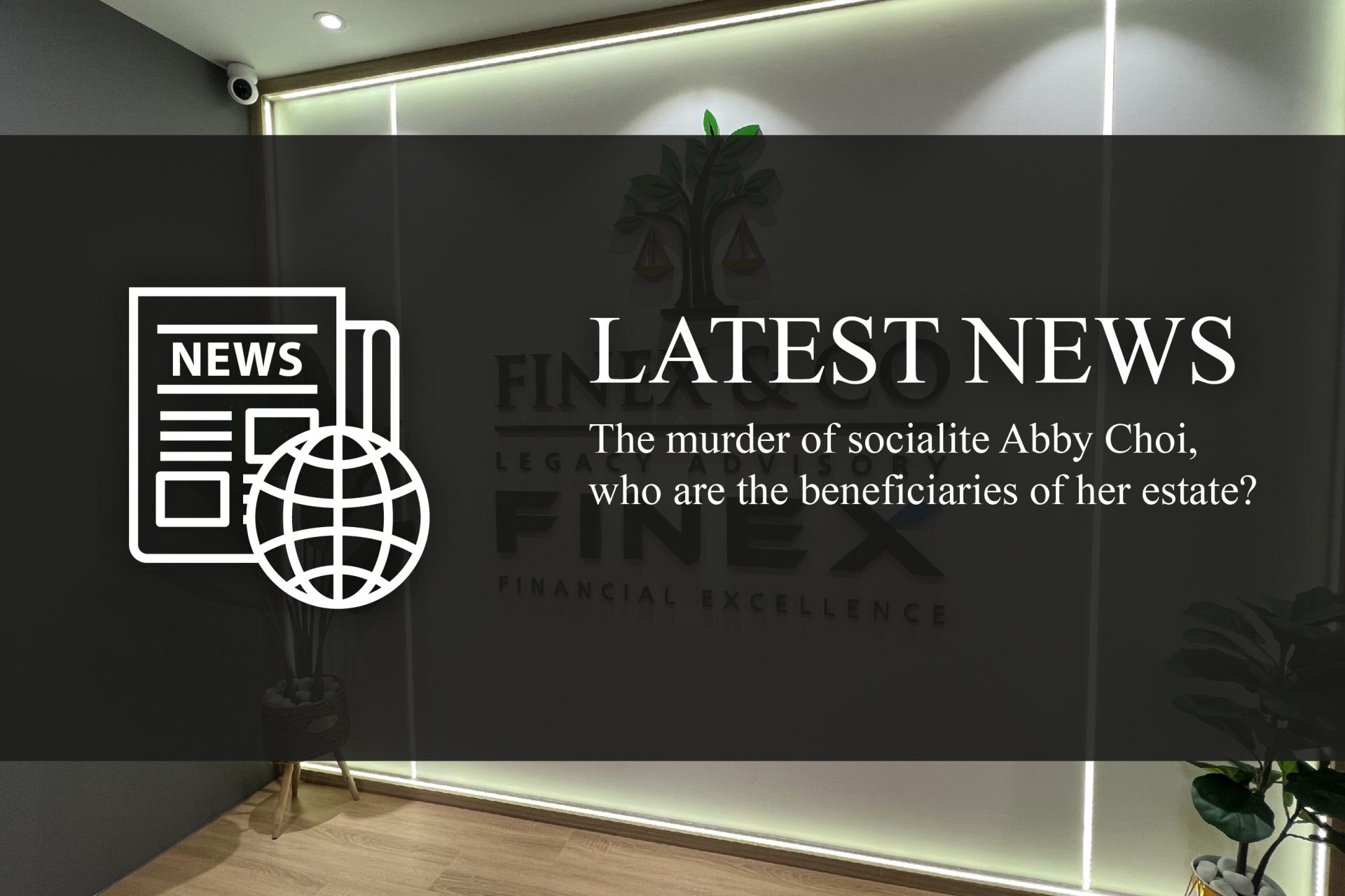 The murder of socialite Abby Choi and who are the beneficiaries to her estate?