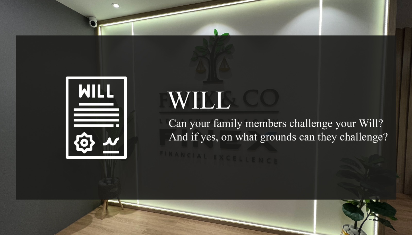 Can your family members challenge your Will? And if yes, on what grounds can they challenge?