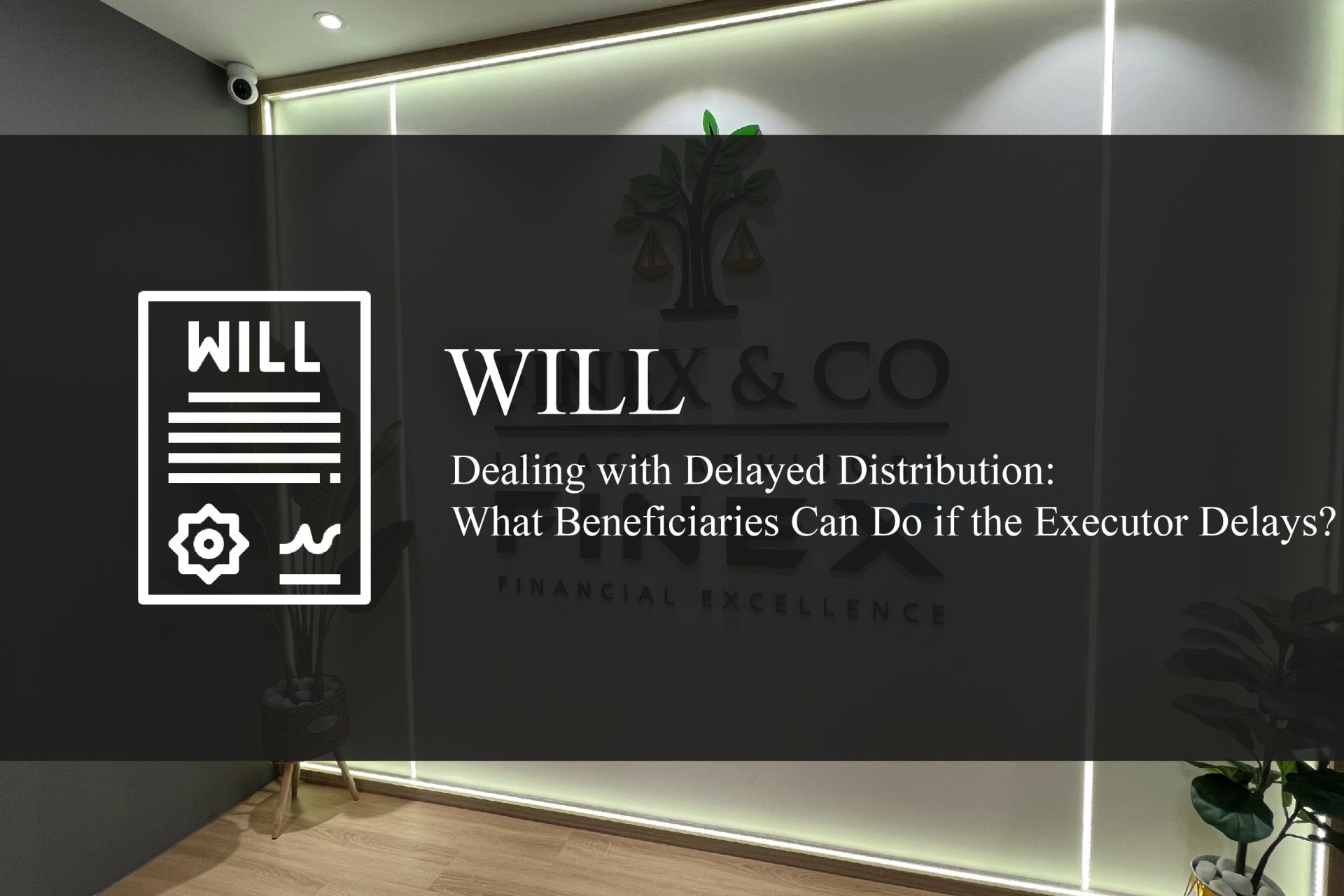 Dealing with Delayed Distribution: What Beneficiaries Can Do if the Executor Delays?
