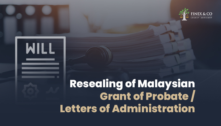 The Resealing of Malaysian Grant of Probate / Letters of Administration