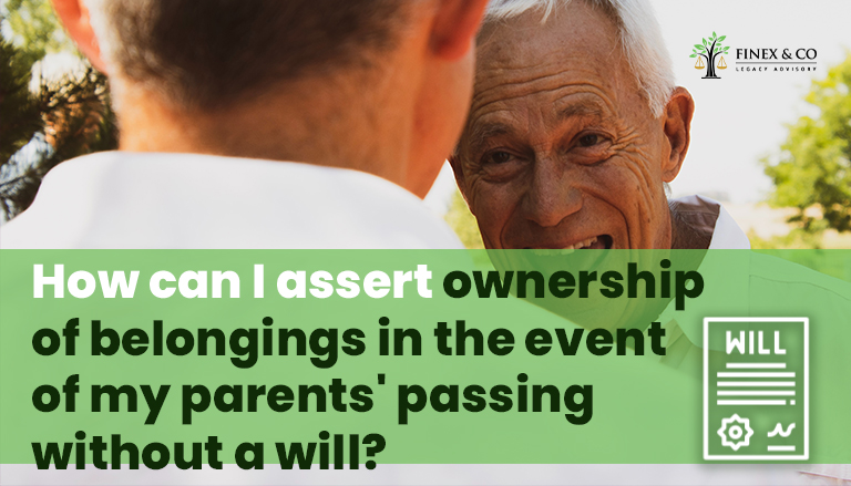 How can I assert ownership of belongings in the event of my parents’ passing without a will?