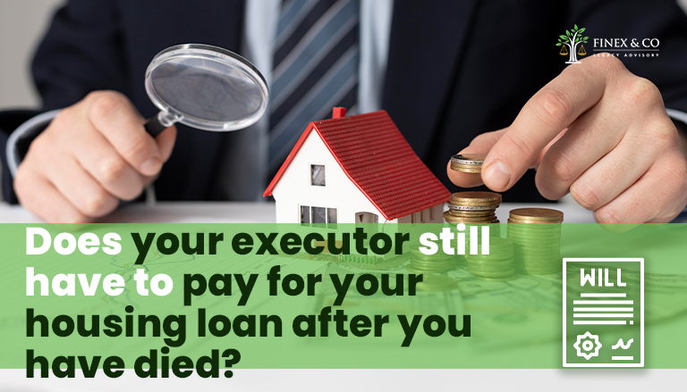 Does your executor still have to pay for your housing loan after you have died?