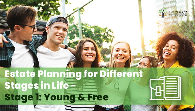 Estate Planning for Different Stages in Life – Stage 1: Young & Free