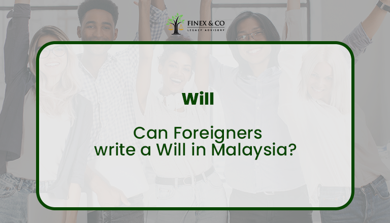 Can Foreigners write a Will in Malaysia?