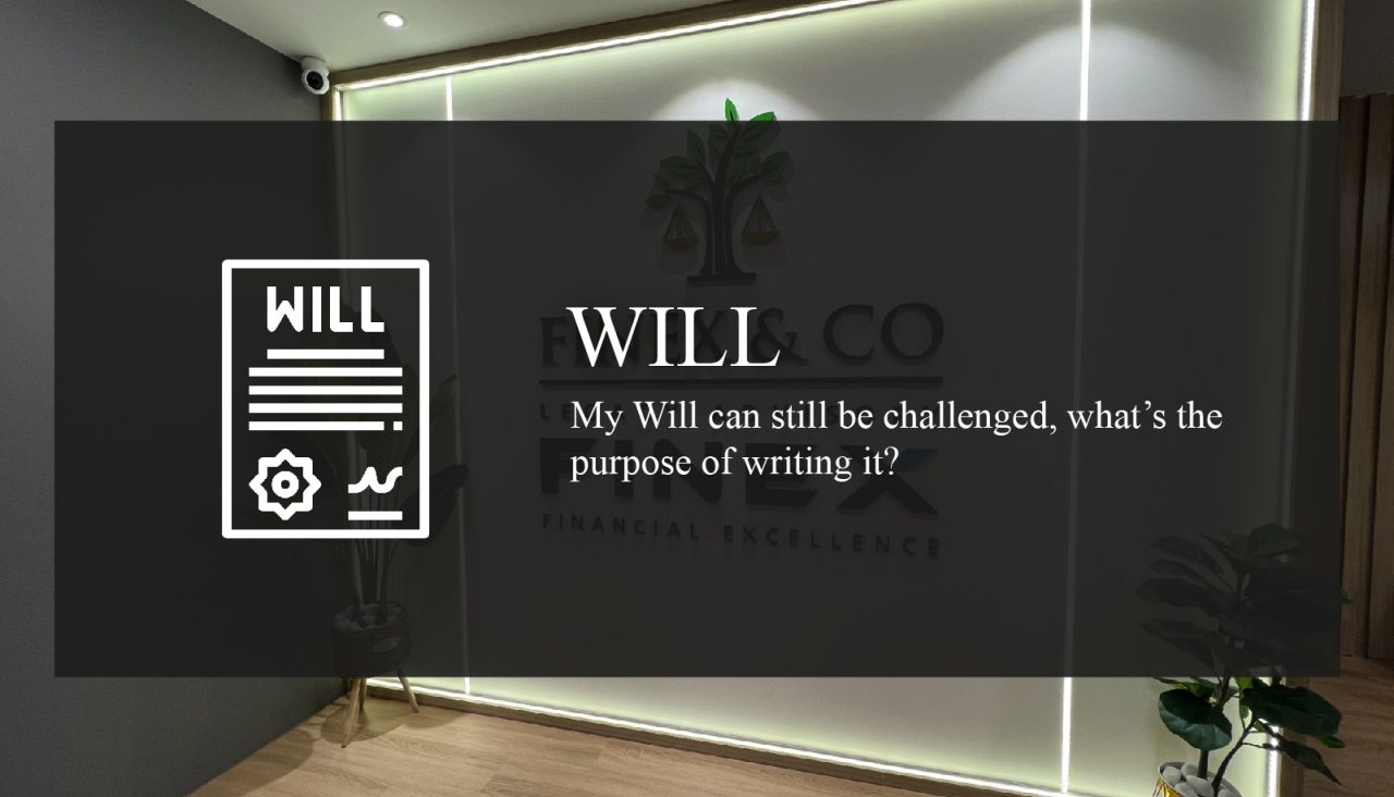 My Will can still be challenged, what’s the purpose of writing it?