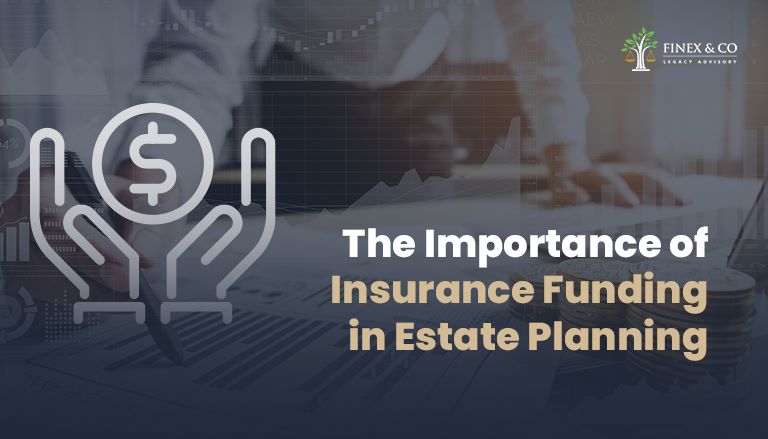 The Importance of Insurance Funding in Estate Planning