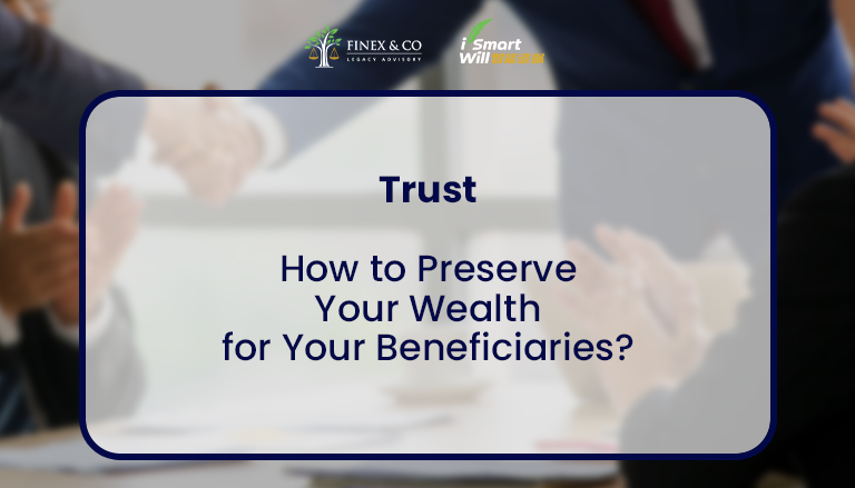 How to Preserve Your Wealth for Your Beneficiaries?