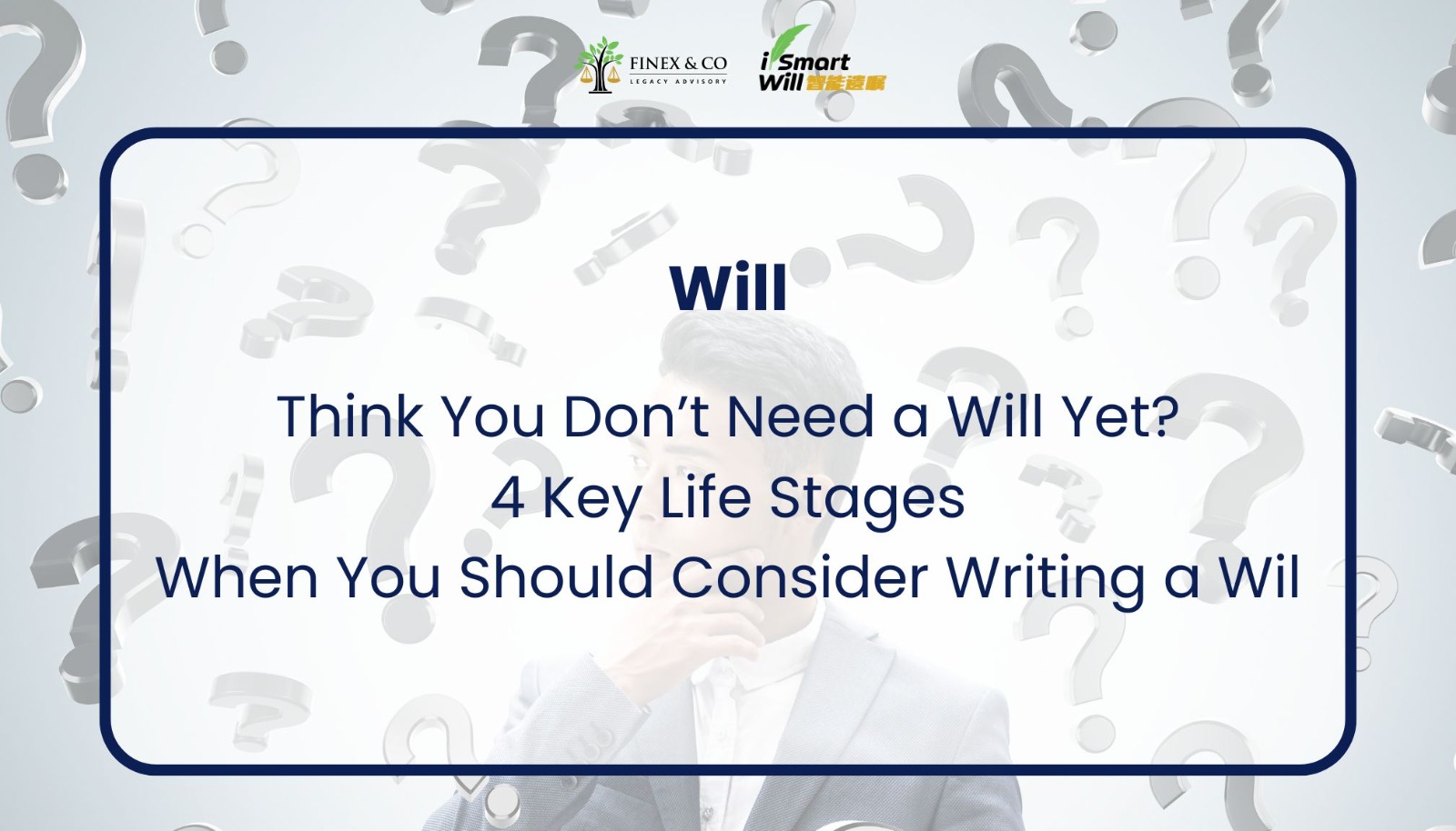 Think You Don’t Need a Will Yet? 4 Key Life Stages When You Should Consider Writing a Will