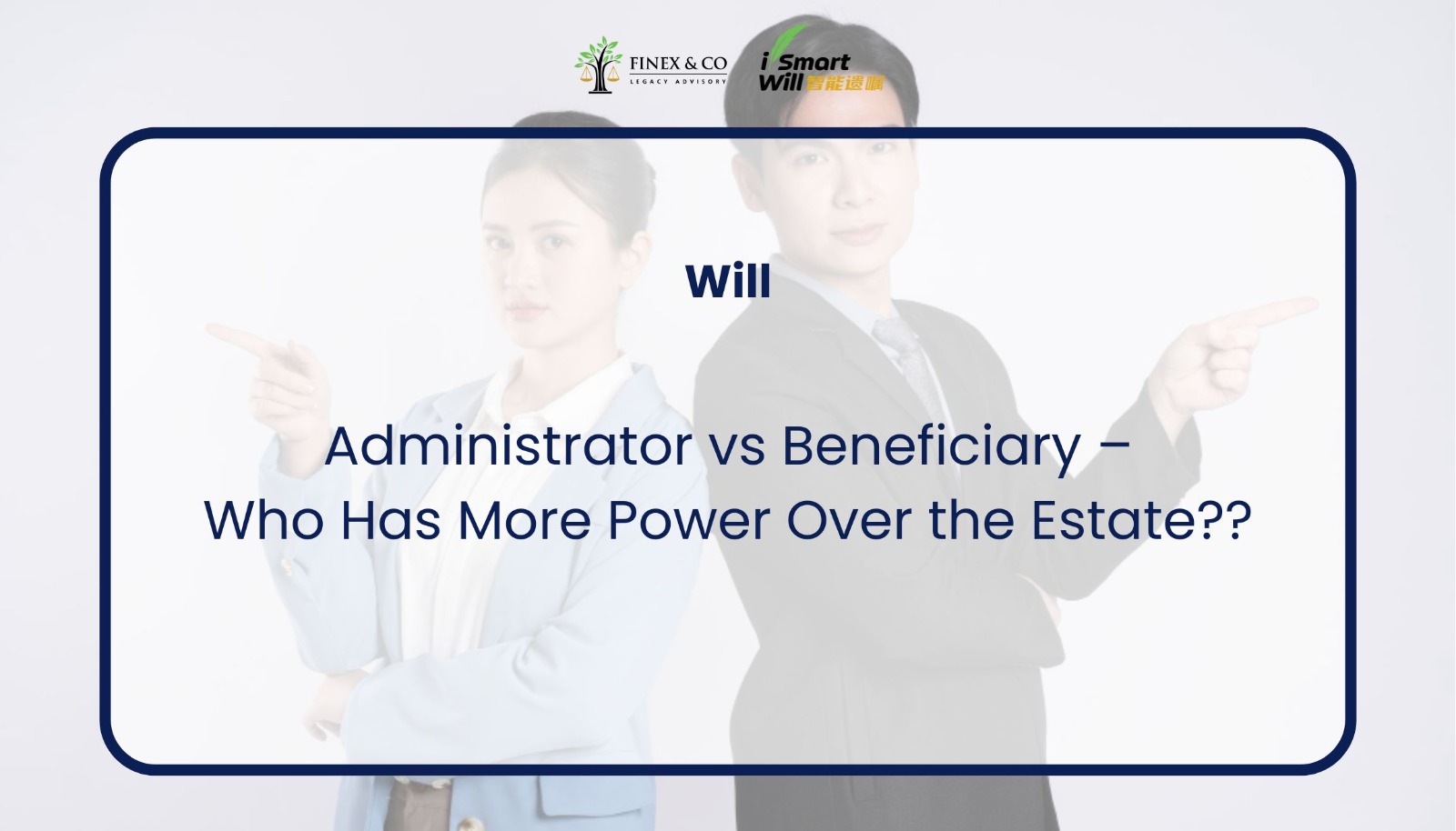 Administrator vs Beneficiary – Who Has More Power Over the Estate?
