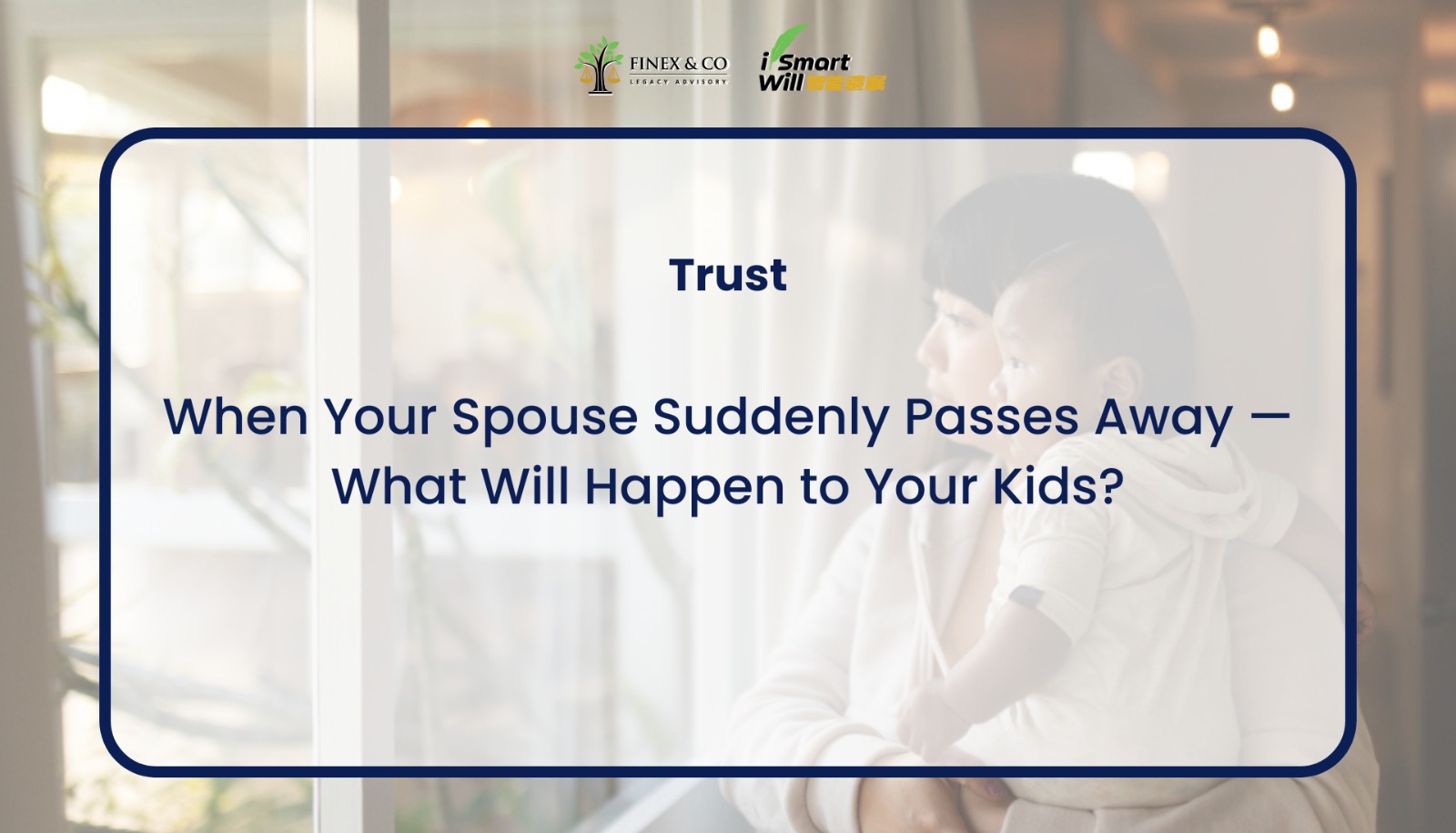 When Your Spouse Suddenly Passes Away — What Will Happen to Your Kids?