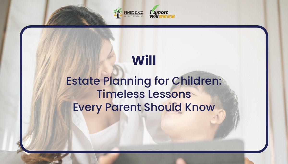 Estate Planning for Children: Timeless Lessons Every Parent Should Know
