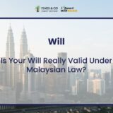 Is Your Will Really Valid Under Malaysian Law