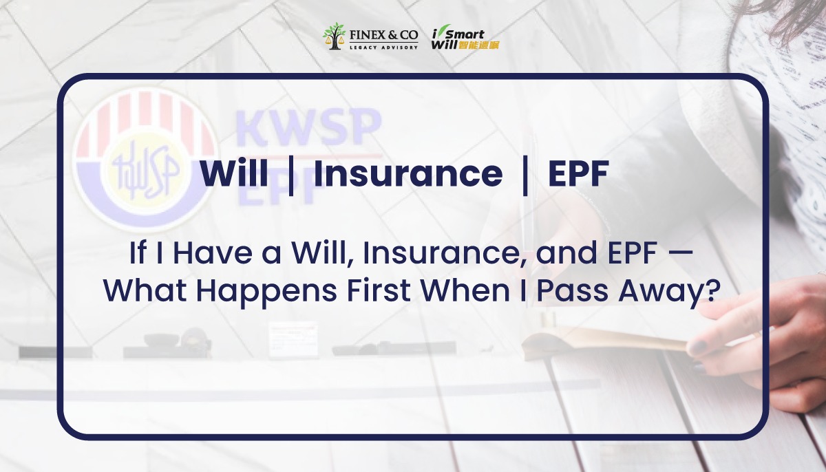 If I Have a Will, Insurance, and EPF — What Happens First When I Pass Away?