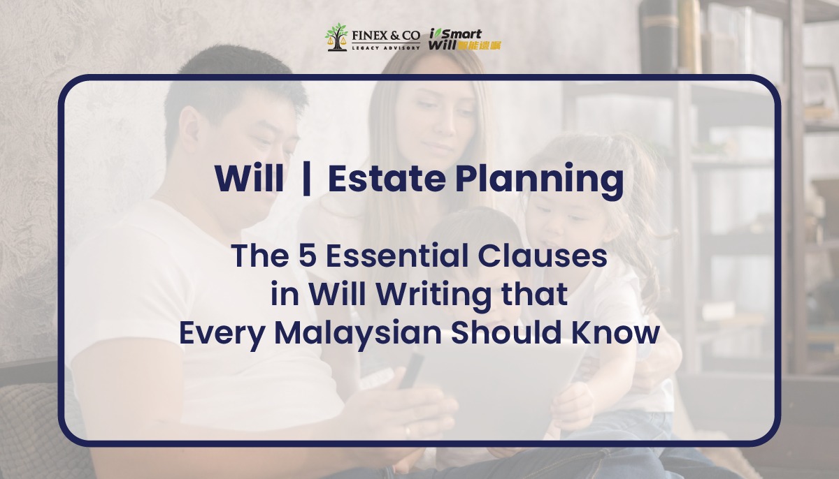 The 5 Essential Clauses in Will Writing that Every Malaysian Should Know！